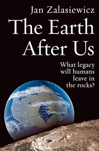 The Earth After Us: What Legacy Will Humans Leave in the Rocks? von Oxford University Press